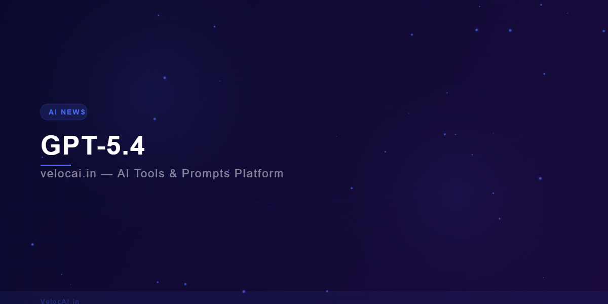 GPT-5.4 AI NEWS VelocAI